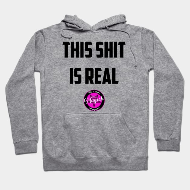 This Sh*t Is Real Hoodie by MagickHappens